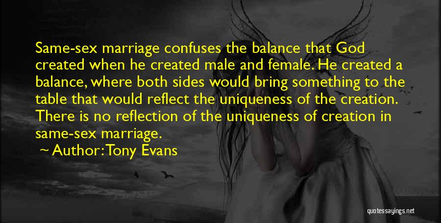 Tony Evans Quotes: Same-sex Marriage Confuses The Balance That God Created When He Created Male And Female. He Created A Balance, Where Both
