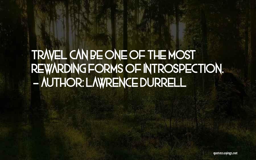 Lawrence Durrell Quotes: Travel Can Be One Of The Most Rewarding Forms Of Introspection.