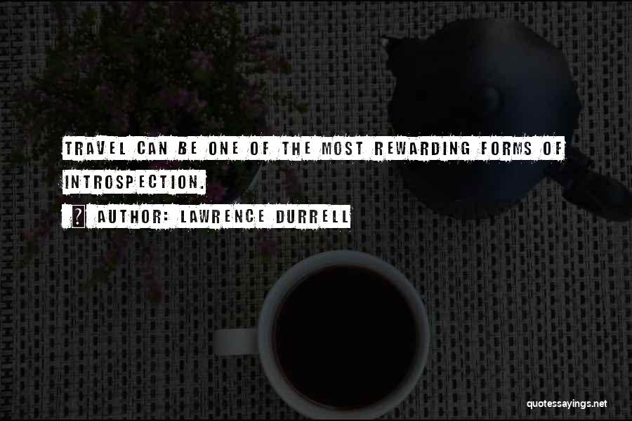 Lawrence Durrell Quotes: Travel Can Be One Of The Most Rewarding Forms Of Introspection.