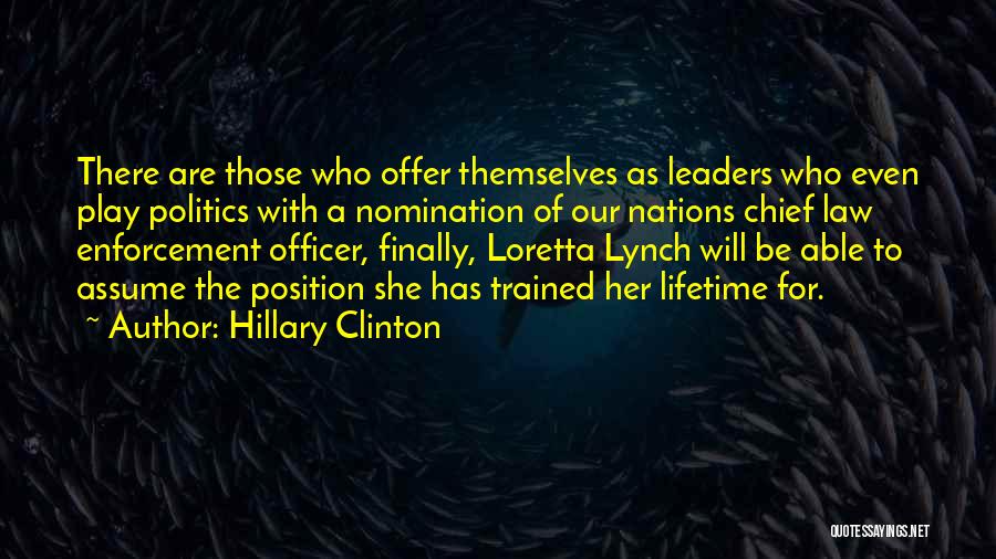 Hillary Clinton Quotes: There Are Those Who Offer Themselves As Leaders Who Even Play Politics With A Nomination Of Our Nations Chief Law
