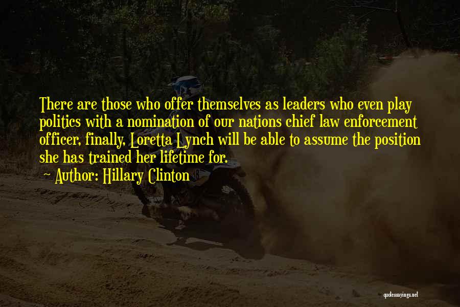 Hillary Clinton Quotes: There Are Those Who Offer Themselves As Leaders Who Even Play Politics With A Nomination Of Our Nations Chief Law