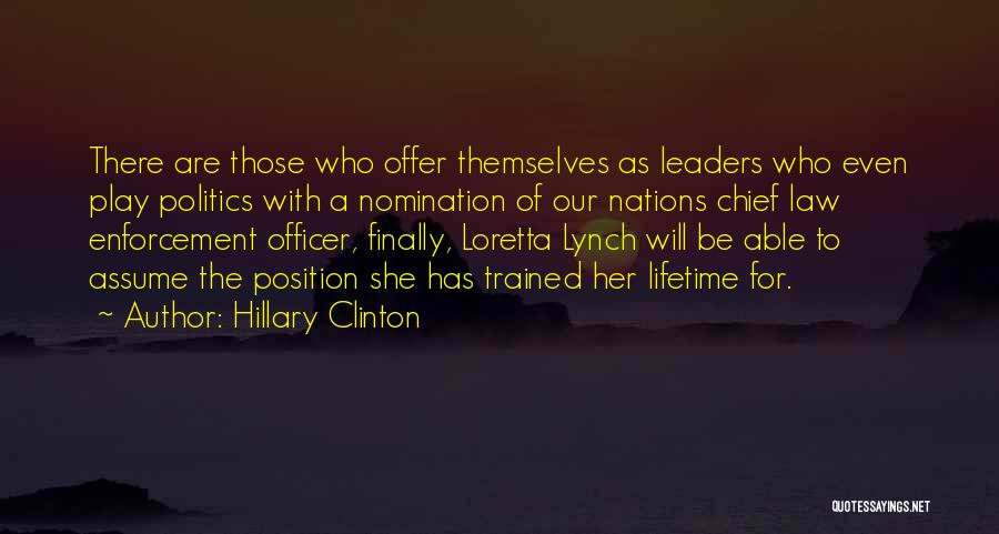 Hillary Clinton Quotes: There Are Those Who Offer Themselves As Leaders Who Even Play Politics With A Nomination Of Our Nations Chief Law