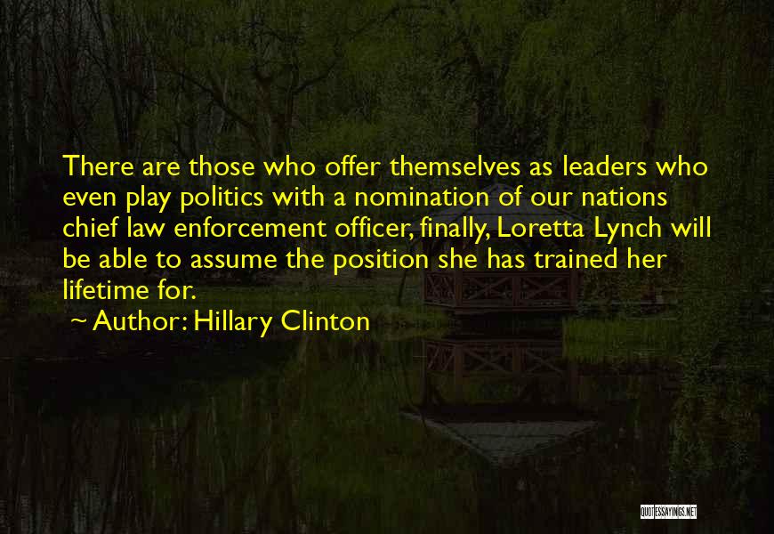 Hillary Clinton Quotes: There Are Those Who Offer Themselves As Leaders Who Even Play Politics With A Nomination Of Our Nations Chief Law