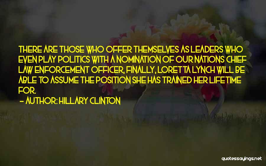 Hillary Clinton Quotes: There Are Those Who Offer Themselves As Leaders Who Even Play Politics With A Nomination Of Our Nations Chief Law