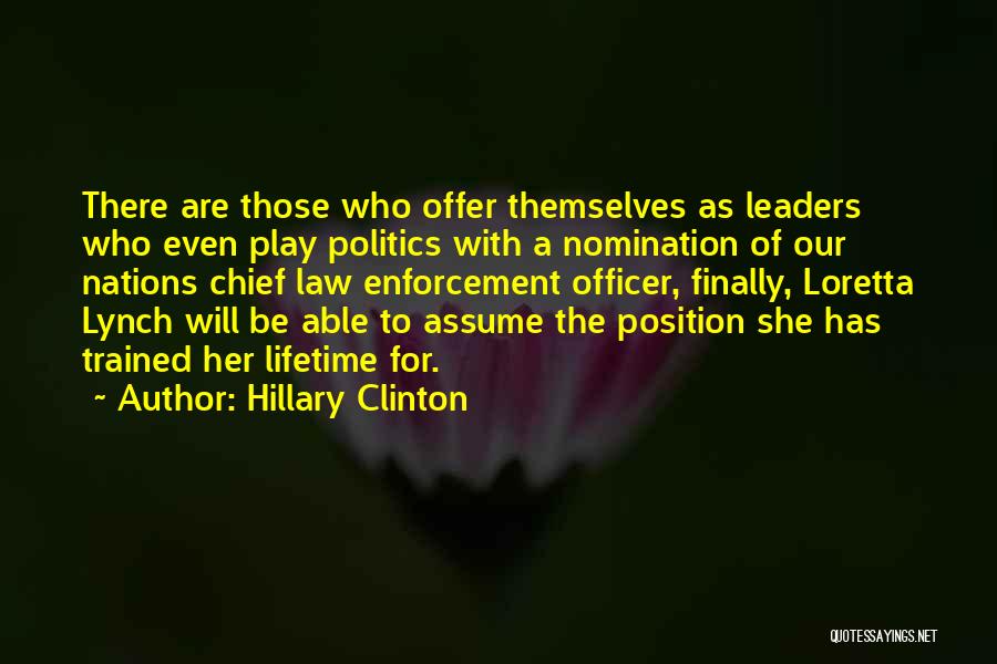 Hillary Clinton Quotes: There Are Those Who Offer Themselves As Leaders Who Even Play Politics With A Nomination Of Our Nations Chief Law