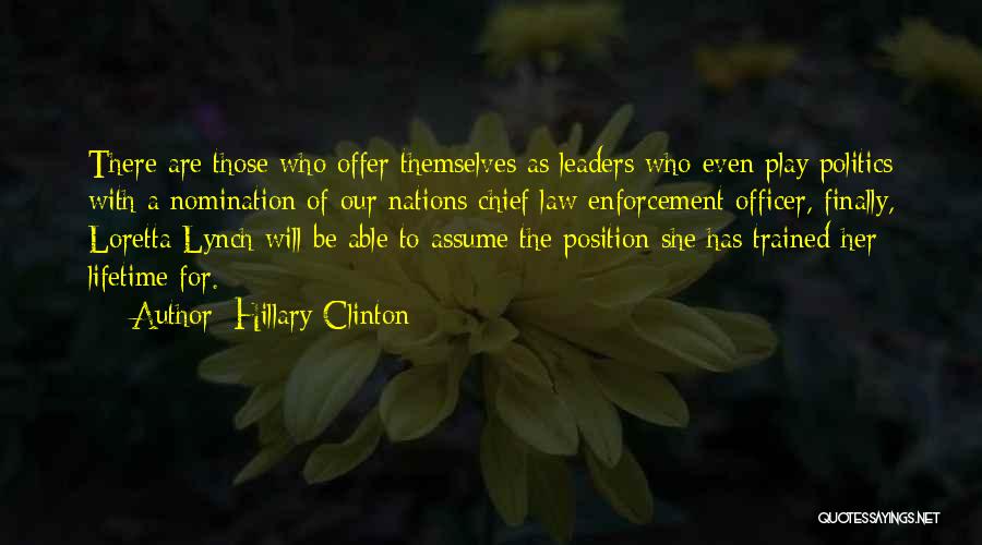 Hillary Clinton Quotes: There Are Those Who Offer Themselves As Leaders Who Even Play Politics With A Nomination Of Our Nations Chief Law