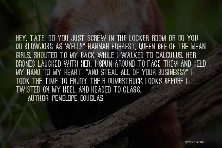 Penelope Douglas Quotes: Hey, Tate. Do You Just Screw In The Locker Room Or Do You Do Blowjobs As Well? Hannah Forrest, Queen
