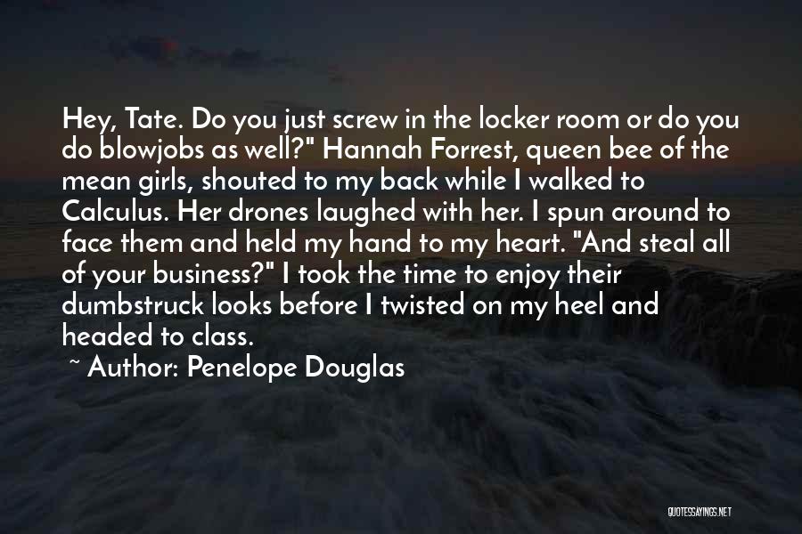 Penelope Douglas Quotes: Hey, Tate. Do You Just Screw In The Locker Room Or Do You Do Blowjobs As Well? Hannah Forrest, Queen