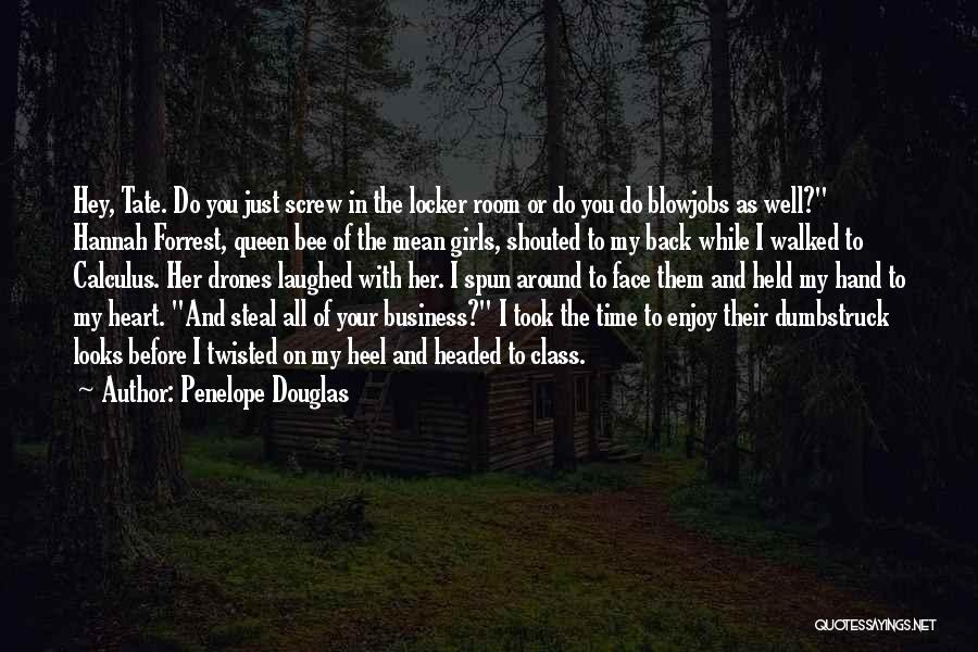 Penelope Douglas Quotes: Hey, Tate. Do You Just Screw In The Locker Room Or Do You Do Blowjobs As Well? Hannah Forrest, Queen