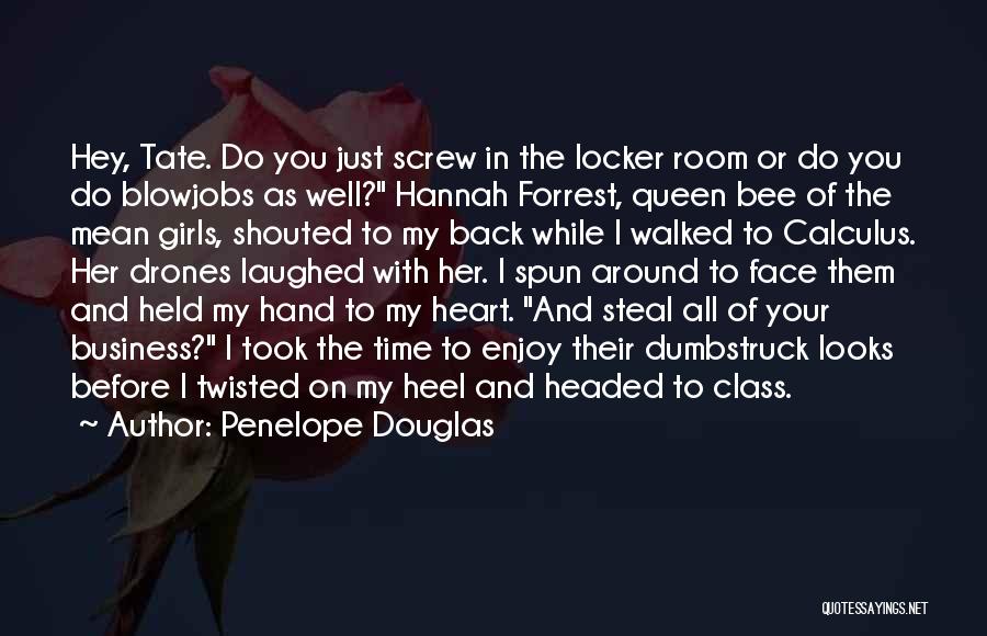 Penelope Douglas Quotes: Hey, Tate. Do You Just Screw In The Locker Room Or Do You Do Blowjobs As Well? Hannah Forrest, Queen