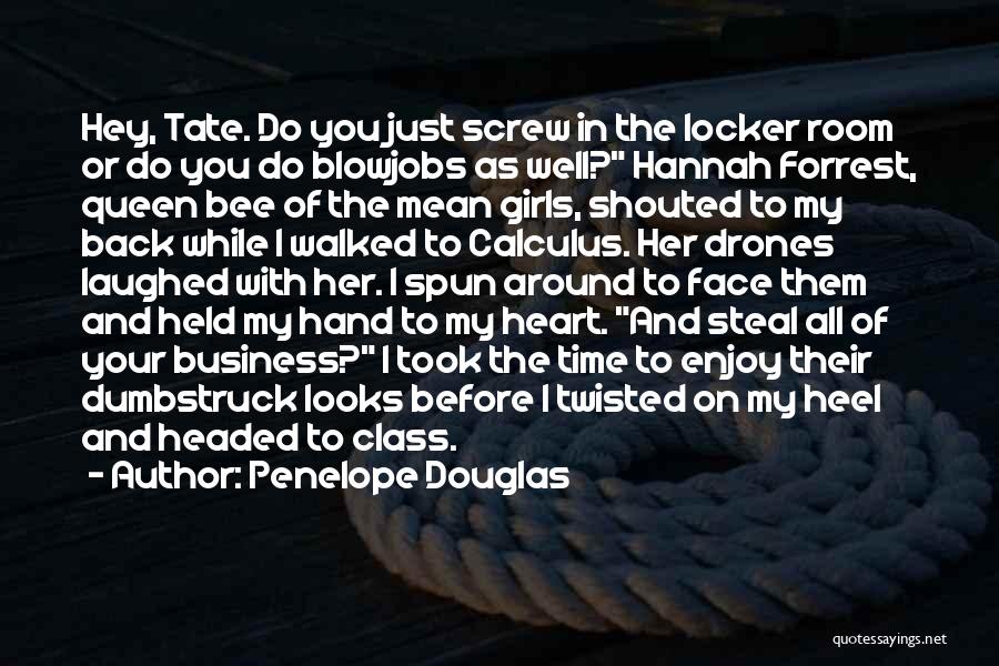 Penelope Douglas Quotes: Hey, Tate. Do You Just Screw In The Locker Room Or Do You Do Blowjobs As Well? Hannah Forrest, Queen