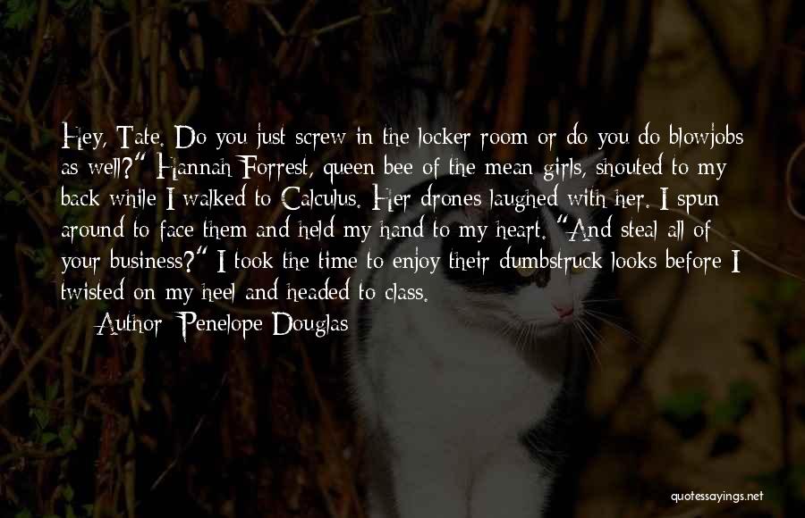 Penelope Douglas Quotes: Hey, Tate. Do You Just Screw In The Locker Room Or Do You Do Blowjobs As Well? Hannah Forrest, Queen