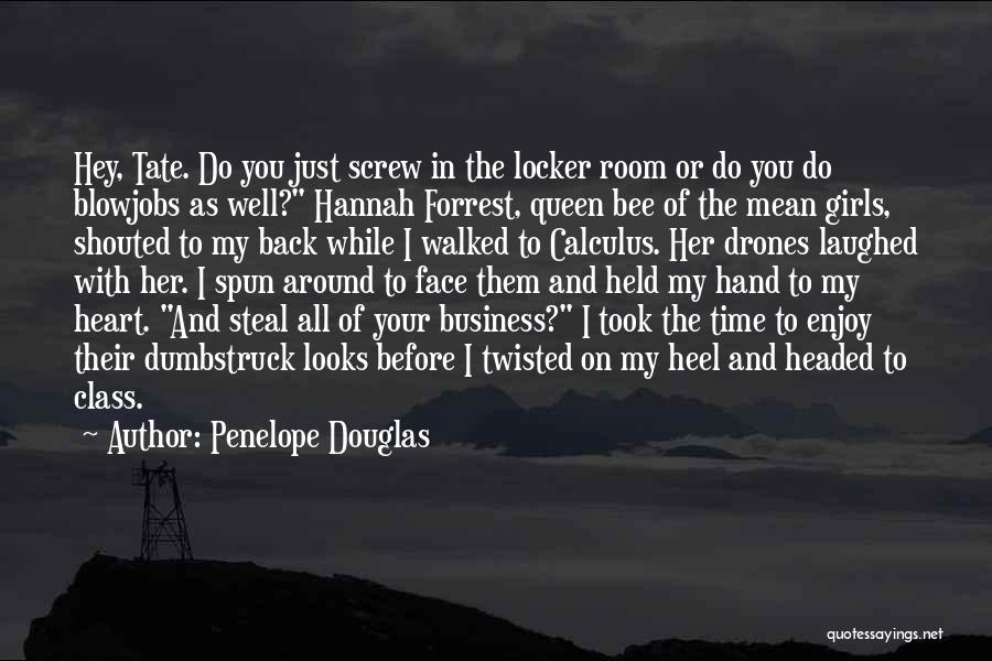 Penelope Douglas Quotes: Hey, Tate. Do You Just Screw In The Locker Room Or Do You Do Blowjobs As Well? Hannah Forrest, Queen