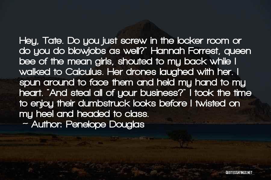 Penelope Douglas Quotes: Hey, Tate. Do You Just Screw In The Locker Room Or Do You Do Blowjobs As Well? Hannah Forrest, Queen