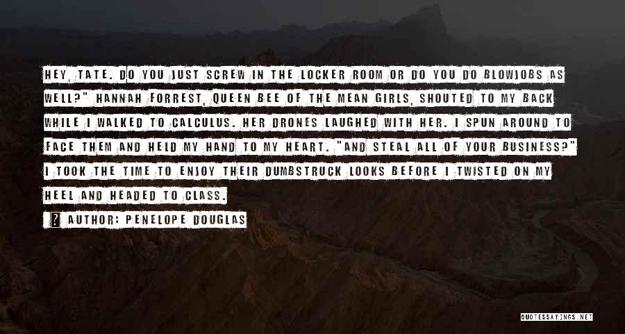 Penelope Douglas Quotes: Hey, Tate. Do You Just Screw In The Locker Room Or Do You Do Blowjobs As Well? Hannah Forrest, Queen