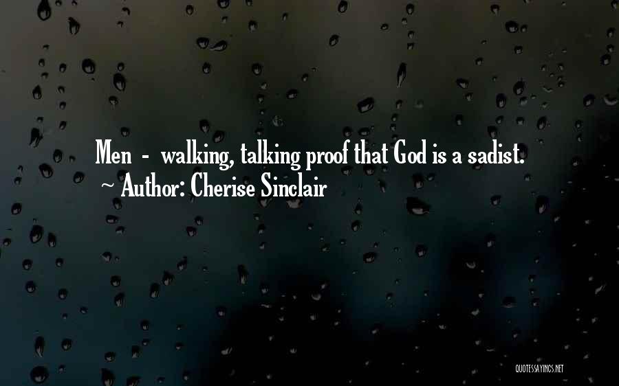 Cherise Sinclair Quotes: Men - Walking, Talking Proof That God Is A Sadist.