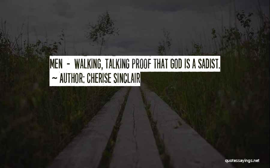 Cherise Sinclair Quotes: Men - Walking, Talking Proof That God Is A Sadist.