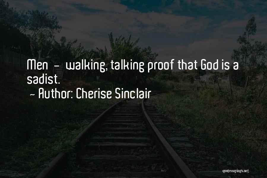 Cherise Sinclair Quotes: Men - Walking, Talking Proof That God Is A Sadist.