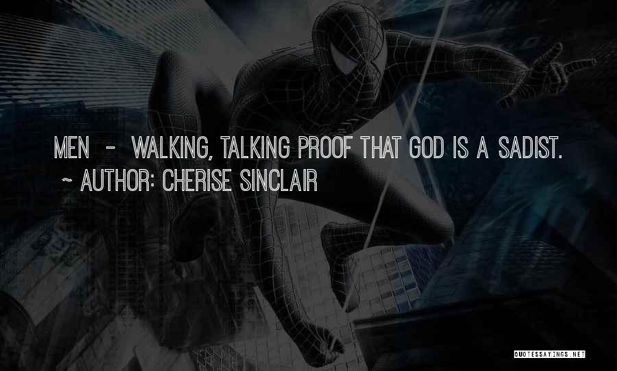 Cherise Sinclair Quotes: Men - Walking, Talking Proof That God Is A Sadist.
