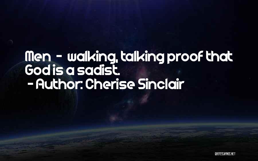 Cherise Sinclair Quotes: Men - Walking, Talking Proof That God Is A Sadist.