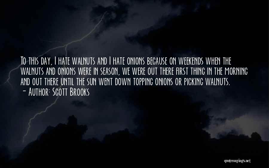 Scott Brooks Quotes: To This Day, I Hate Walnuts And I Hate Onions Because On Weekends When The Walnuts And Onions Were In