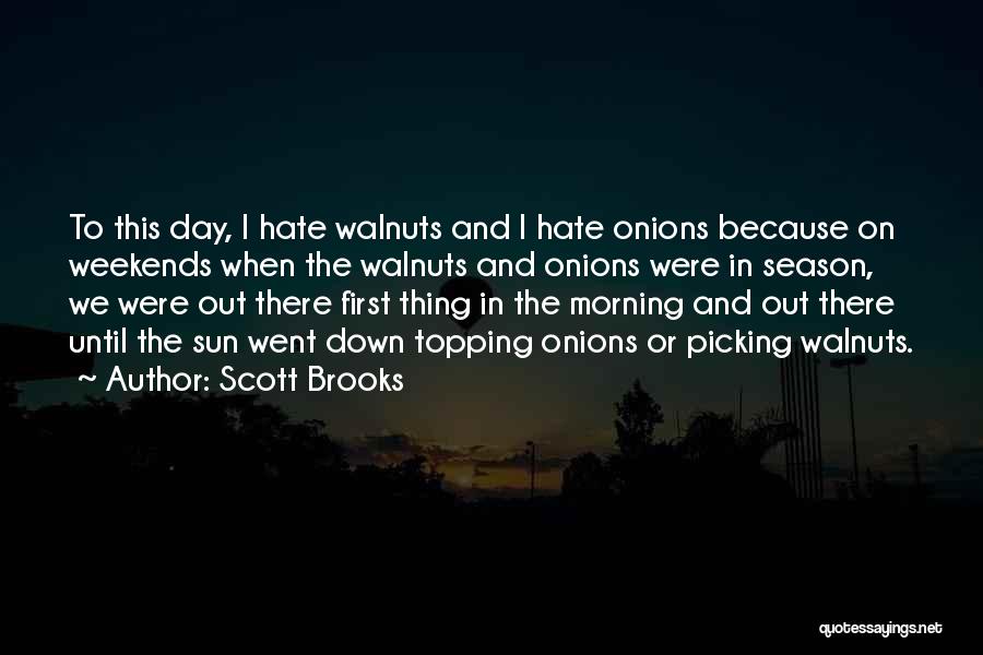 Scott Brooks Quotes: To This Day, I Hate Walnuts And I Hate Onions Because On Weekends When The Walnuts And Onions Were In