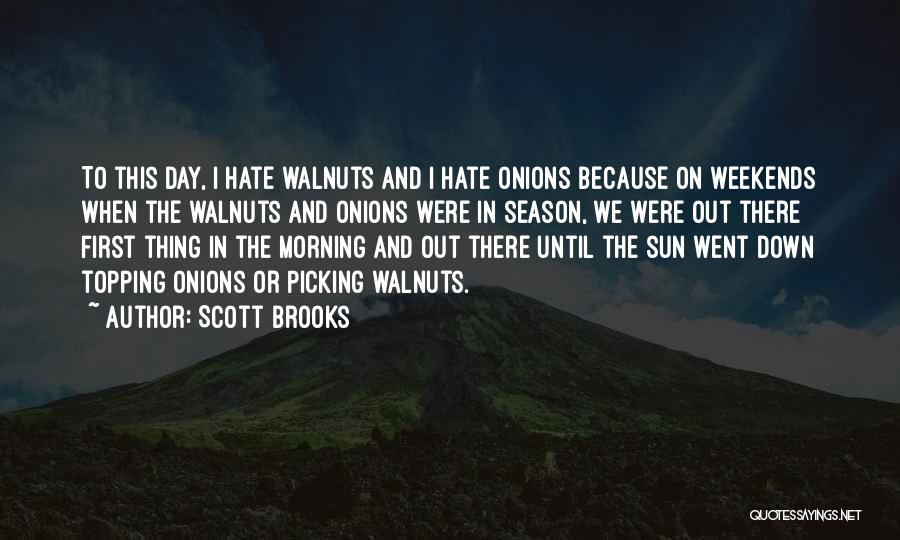 Scott Brooks Quotes: To This Day, I Hate Walnuts And I Hate Onions Because On Weekends When The Walnuts And Onions Were In