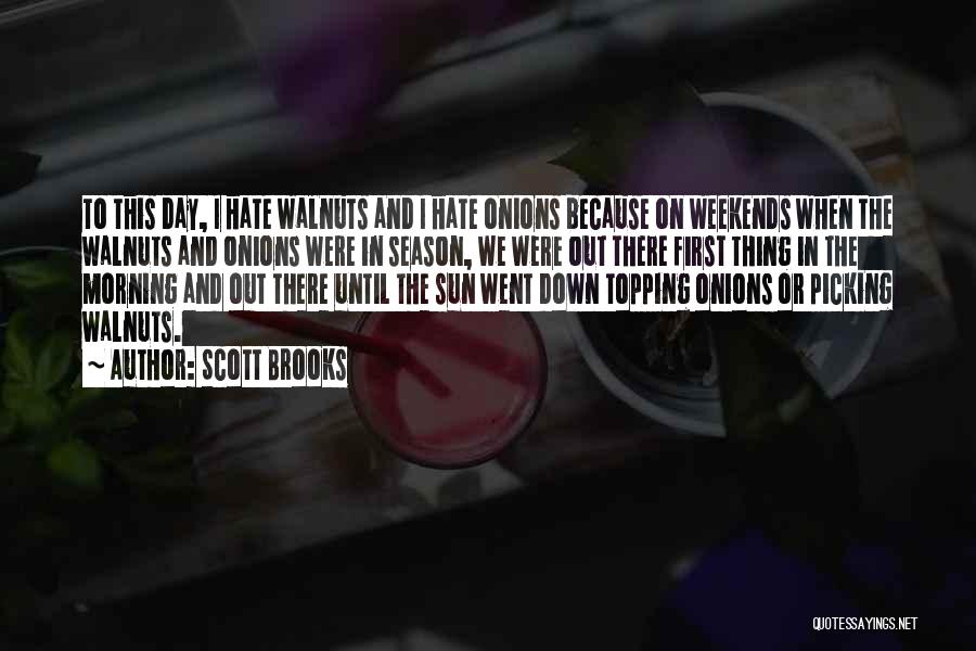 Scott Brooks Quotes: To This Day, I Hate Walnuts And I Hate Onions Because On Weekends When The Walnuts And Onions Were In