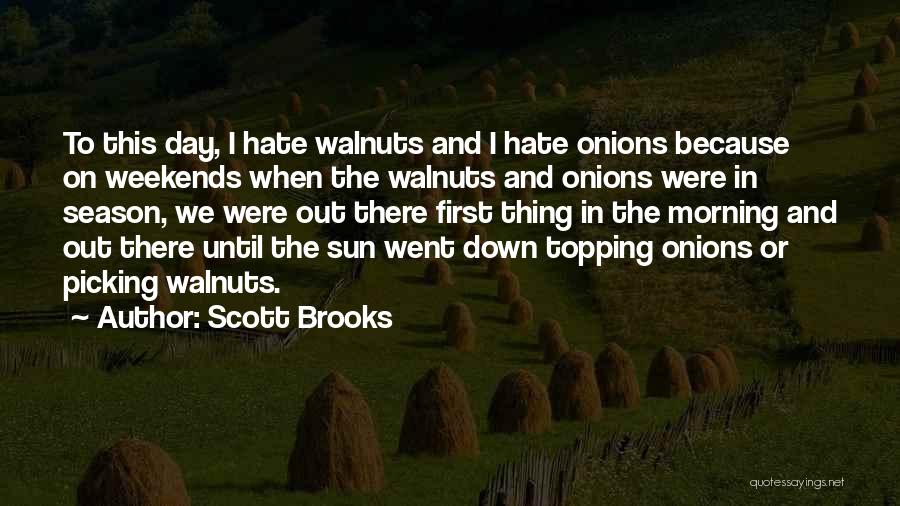 Scott Brooks Quotes: To This Day, I Hate Walnuts And I Hate Onions Because On Weekends When The Walnuts And Onions Were In