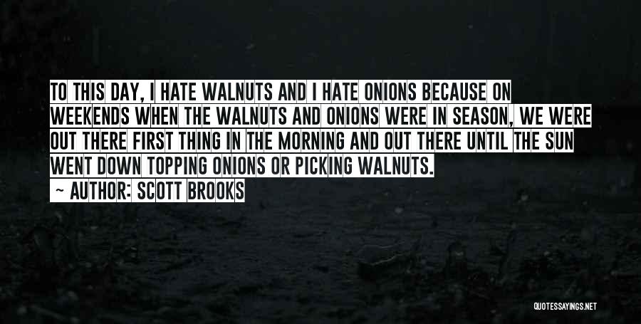 Scott Brooks Quotes: To This Day, I Hate Walnuts And I Hate Onions Because On Weekends When The Walnuts And Onions Were In