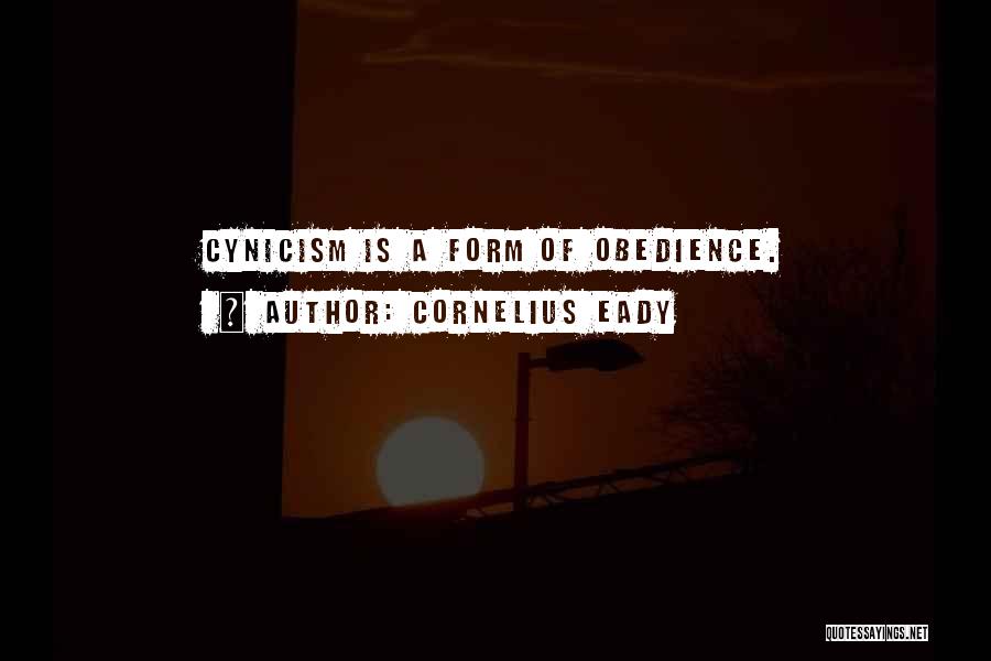 Cornelius Eady Quotes: Cynicism Is A Form Of Obedience.