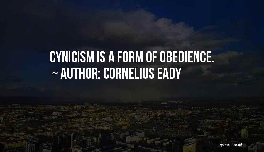Cornelius Eady Quotes: Cynicism Is A Form Of Obedience.