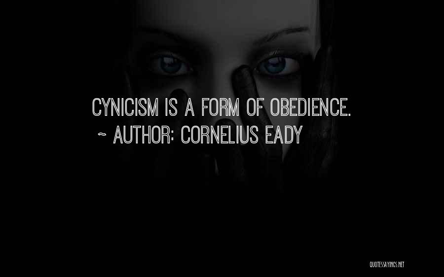 Cornelius Eady Quotes: Cynicism Is A Form Of Obedience.