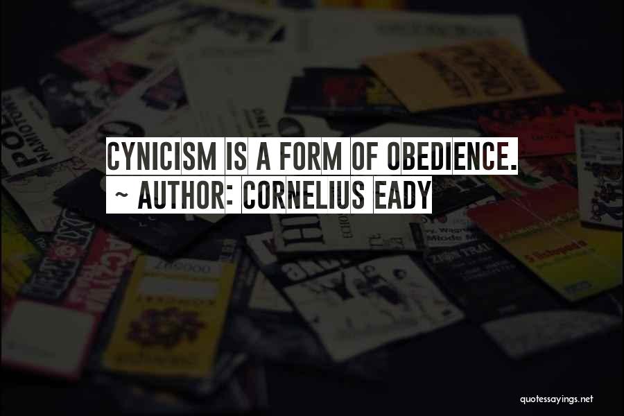 Cornelius Eady Quotes: Cynicism Is A Form Of Obedience.
