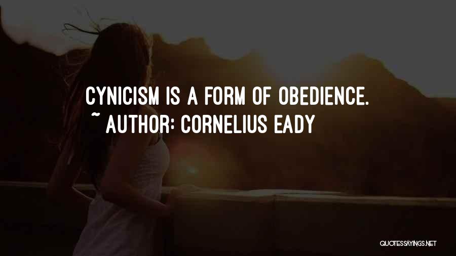 Cornelius Eady Quotes: Cynicism Is A Form Of Obedience.