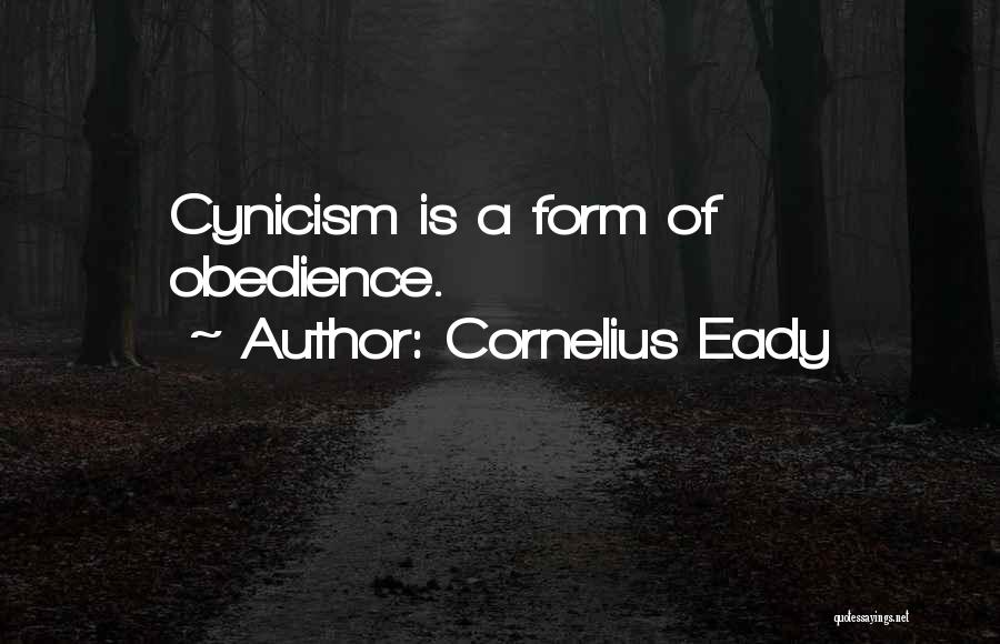 Cornelius Eady Quotes: Cynicism Is A Form Of Obedience.