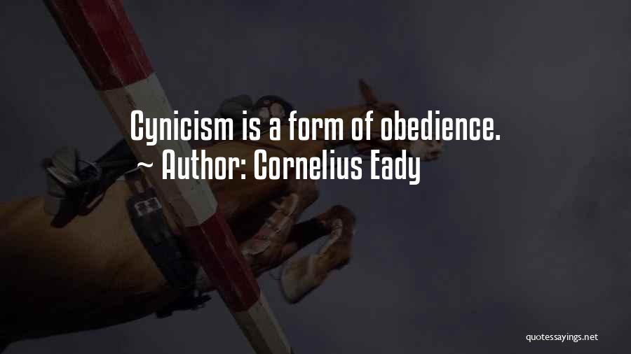 Cornelius Eady Quotes: Cynicism Is A Form Of Obedience.