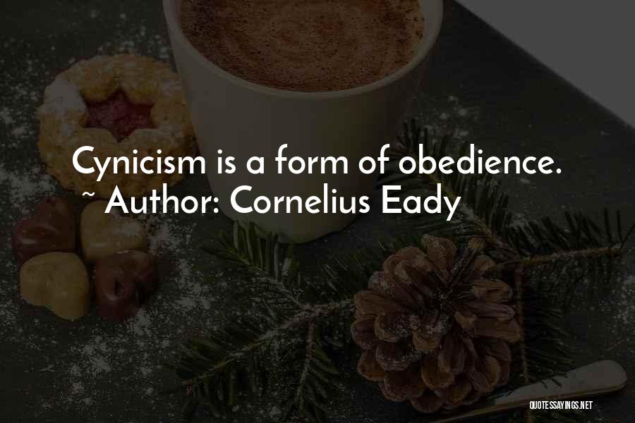 Cornelius Eady Quotes: Cynicism Is A Form Of Obedience.