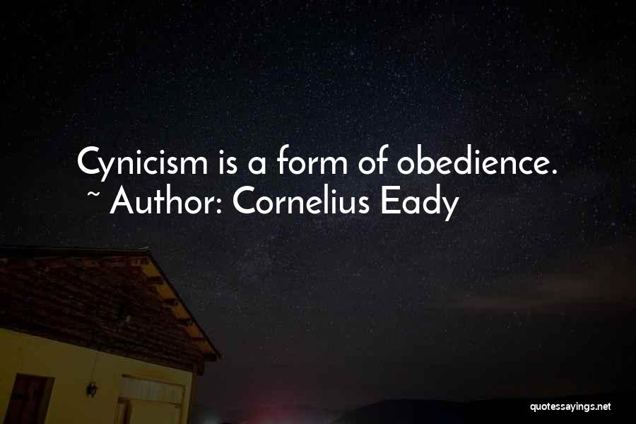 Cornelius Eady Quotes: Cynicism Is A Form Of Obedience.