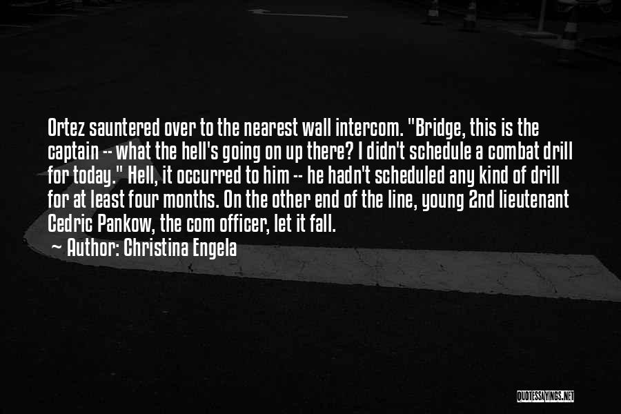 Christina Engela Quotes: Ortez Sauntered Over To The Nearest Wall Intercom. Bridge, This Is The Captain -- What The Hell's Going On Up