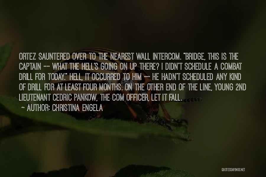 Christina Engela Quotes: Ortez Sauntered Over To The Nearest Wall Intercom. Bridge, This Is The Captain -- What The Hell's Going On Up