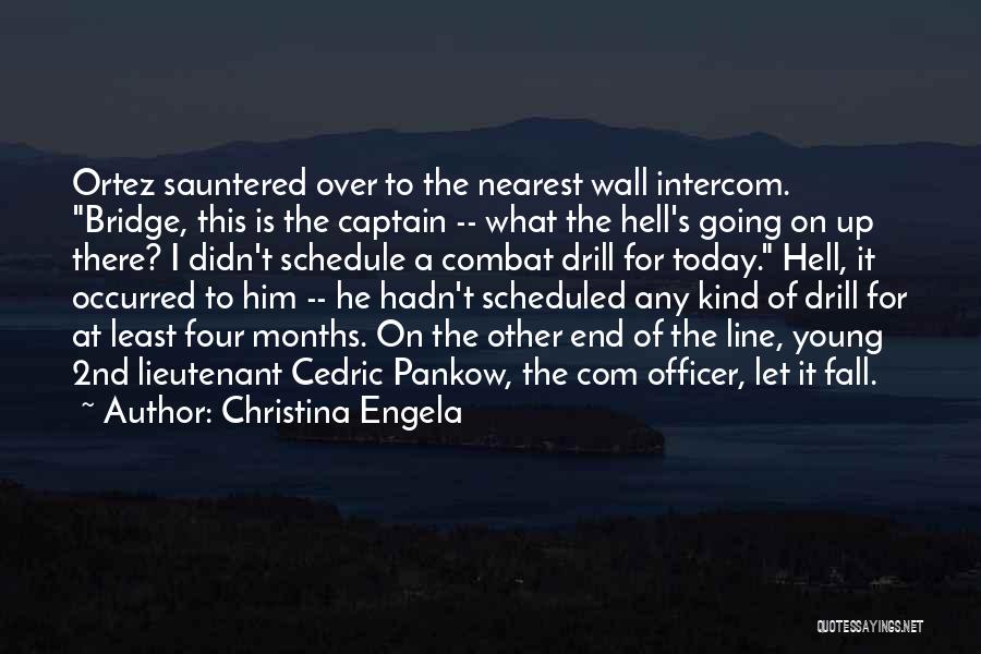 Christina Engela Quotes: Ortez Sauntered Over To The Nearest Wall Intercom. Bridge, This Is The Captain -- What The Hell's Going On Up