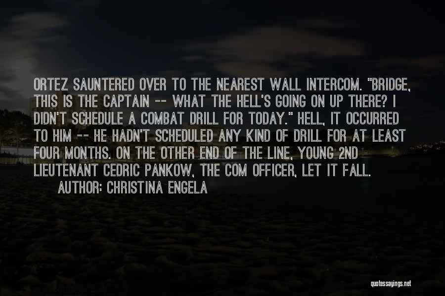 Christina Engela Quotes: Ortez Sauntered Over To The Nearest Wall Intercom. Bridge, This Is The Captain -- What The Hell's Going On Up