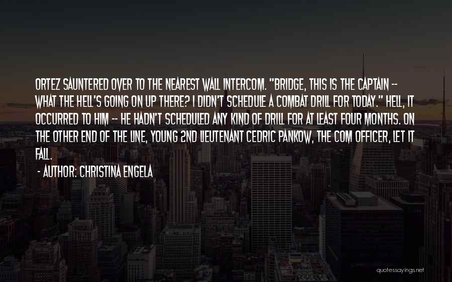 Christina Engela Quotes: Ortez Sauntered Over To The Nearest Wall Intercom. Bridge, This Is The Captain -- What The Hell's Going On Up