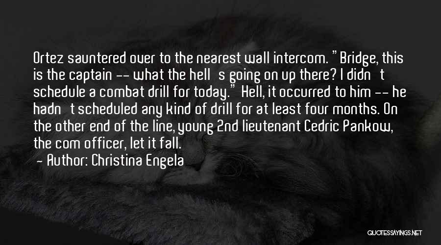 Christina Engela Quotes: Ortez Sauntered Over To The Nearest Wall Intercom. Bridge, This Is The Captain -- What The Hell's Going On Up