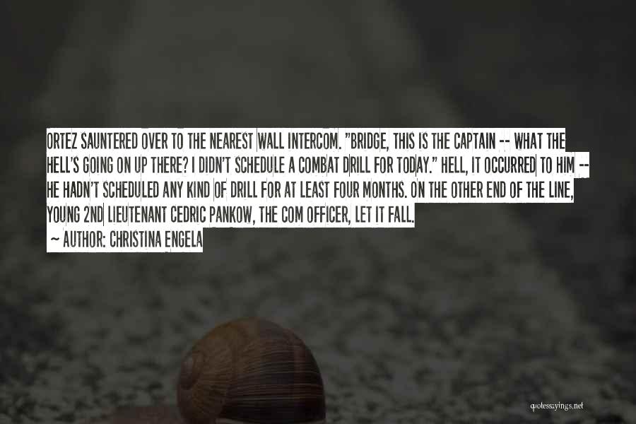 Christina Engela Quotes: Ortez Sauntered Over To The Nearest Wall Intercom. Bridge, This Is The Captain -- What The Hell's Going On Up