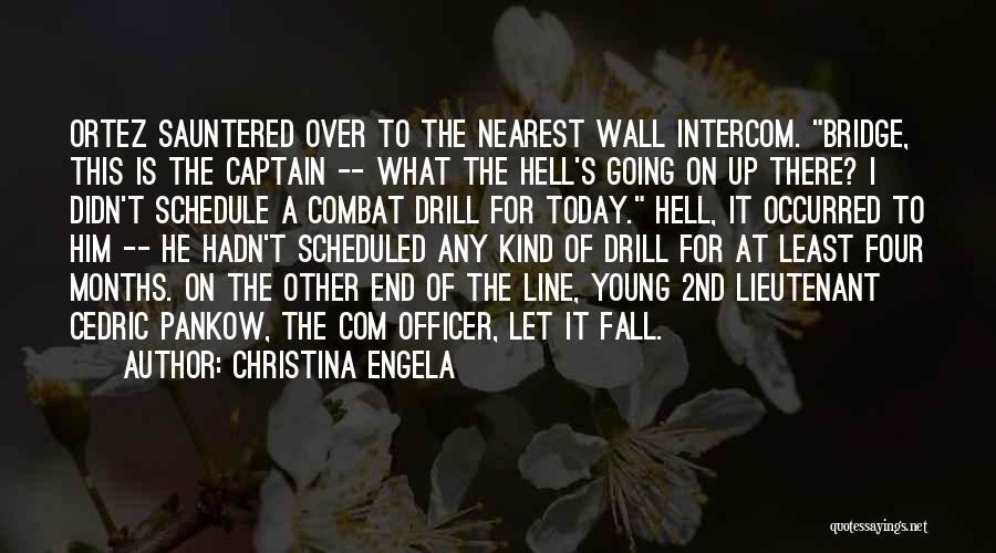 Christina Engela Quotes: Ortez Sauntered Over To The Nearest Wall Intercom. Bridge, This Is The Captain -- What The Hell's Going On Up