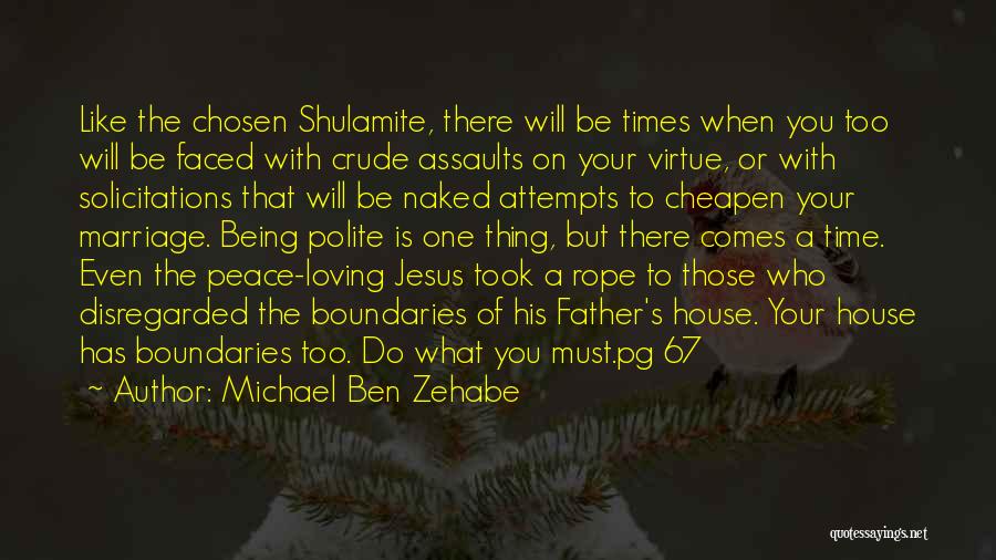 Michael Ben Zehabe Quotes: Like The Chosen Shulamite, There Will Be Times When You Too Will Be Faced With Crude Assaults On Your Virtue,