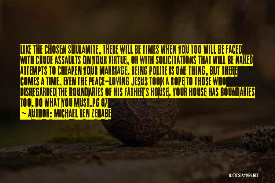 Michael Ben Zehabe Quotes: Like The Chosen Shulamite, There Will Be Times When You Too Will Be Faced With Crude Assaults On Your Virtue,