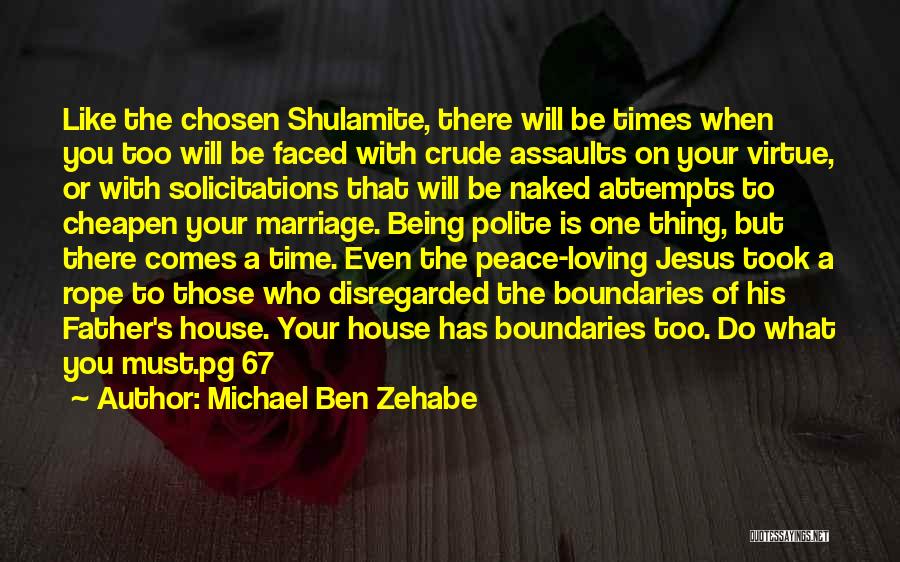Michael Ben Zehabe Quotes: Like The Chosen Shulamite, There Will Be Times When You Too Will Be Faced With Crude Assaults On Your Virtue,